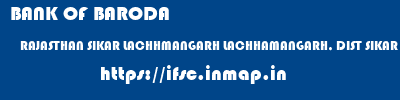BANK OF BARODA  RAJASTHAN SIKAR LACHHMANGARH LACHHAMANGARH, DIST SIKAR  ifsc code